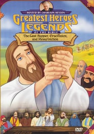 Greatest Heroes and Legends of The Bible: The Last Supper, Crucifixion and Resurrection