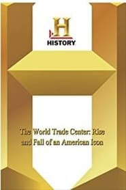 The World Trade Center – Rise and Fall of an American Icon