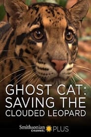 Ghost Cat: Saving the Clouded Leopard